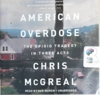 American Overdose - The Opioid Tragedy in Three Acts written by Chris McGreal performed by Dan Woren on CD (Unabridged)
